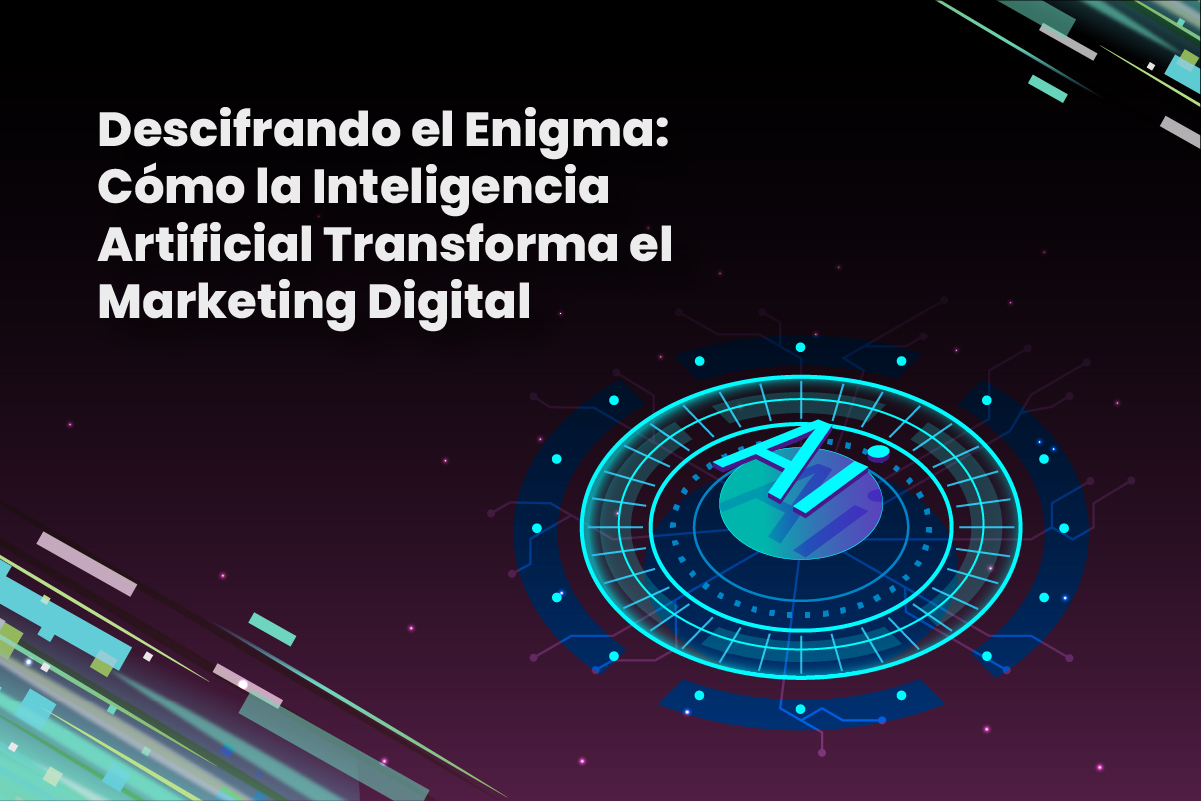 Descifrando el Enigma: Cómo la Inteligencia Artificial Transforma el Marketing Digital